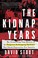 Go to record The kidnap years : the astonishing true history of the for...