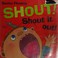 Go to record Shout! Shout it out!