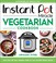 Go to record Instant Pot miracle vegetarian cookbook : more than 100 ea...