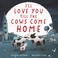 Go to record I'll love you till the cows come home