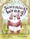 Go to record Something's wrong! : a bear, a hare, and some underwear
