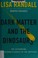 Go to record Dark matter and the dinosaurs : the astounding interconnec...