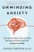 Go to record Unwinding anxiety : new science shows how to break the cyc...