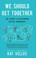 Go to record We should get together : the secret to cultivating better ...