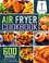 Go to record Air fryer cookbook : 600 effortless air fryer recipes for ...