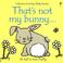 Go to record That's not my bunny ...: its tail is too fluffy