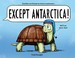 Go to record Except Antarctica!