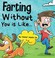 Go to record Farting without you is like...