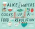 Go to record Alice Waters cooks up a food revolution