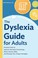 Go to record The dyslexia guide for adults : practical tools to improve...