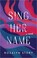 Go to record Sing her name : a novel