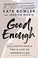 Go to record Good enough : 40ish devotionals for a life of imperfection