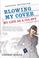 Go to record Blowing my cover : my life as a CIA spy
