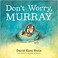Go to record Don't worry, Murray