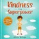 Go to record Kindness is my superpower : A children's book about empath...