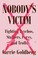 Go to record Nobody's victim :Fighting psychos, stalkers, pervs, and tr...