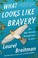 Go to record What looks like bravery : an epic journey through loss to ...