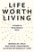 Go to record Life worth living : a guide to what matters most