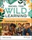 Go to record Wild learning : practical ideas to bring teaching outdoors