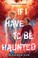 Go to record If I have to be haunted