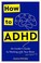 Go to record How to ADHD : an insider's guide to working with your brai...