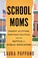 Go to record School moms : parent activism, partisan politics, and the ...