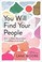 Go to record You will find your people : how to make meaningful friends...