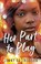 Go to record Her part to play : a novel