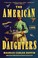 Go to record The American daughters a novel