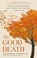Go to record The good death : a guide for supporting your loved one thr...