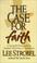 Go to record The case for faith a journalist investigates the toughest ...