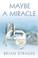 Go to record Maybe a miracle : a novel