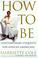 Go to record How to be : contemporary etiquette for African Americans