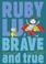 Go to record Ruby Lu, Brave and True