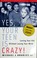 Go to record Yes, your teen's crazy! : loving your kid without losing y...