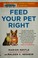 Go to record Feed your pet right : the authoritative guide to feeding y...