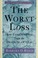 Go to record The worst loss : how families heal from the death of a child