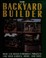 Go to record The backyard builder : over 150 build-it-yourself projects...