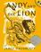 Go to record Andy and the lion : a tale of kindness remembered or the p...