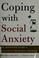 Go to record Coping with social anxiety the definitive guide to effecti...