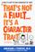 Go to record That's not a fault--it's a character trait