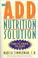 Go to record The ADD nutrition solution : a drug-free thirty-day plan
