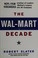 Go to record The Wal-Mart decade : how a generation of leaders turned S...
