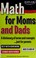 Go to record Math for moms and dads : a dictionary of terms and concept...
