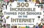 Go to record 300 incredible things for seniors on the Internet