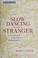 Go to record Slow dancing with a stranger : lost and found in the age o...