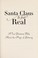 Go to record Santa is real : a true Christmas fable about the magic of ...
