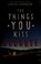 Go to record The things you kiss goodbye