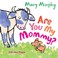 Go to record Are you my mommy?