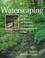Go to record Waterscaping : plants and ideas for natural and created wa...
